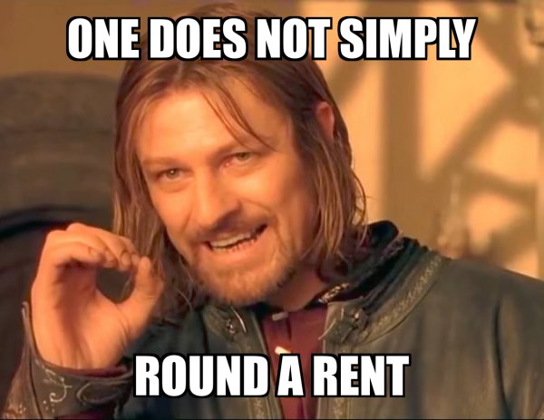 One does not simply round a rent